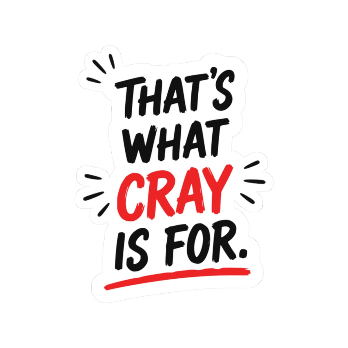 That's What Cray Is For Sticker