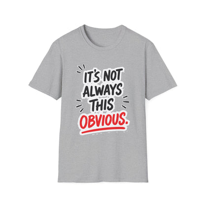 It's Not Always This Obvious Tee