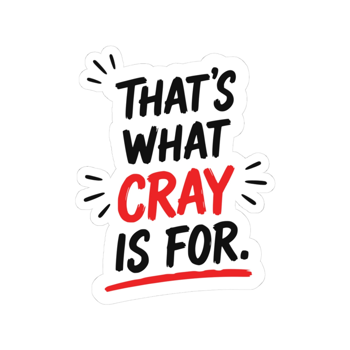 That's What Cray Is For Sticker