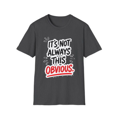 It's Not Always This Obvious Tee