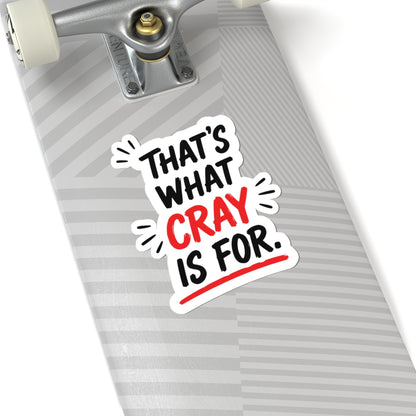 That's What Cray Is For Sticker