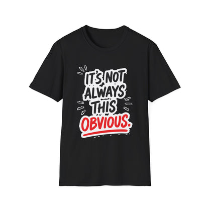 It's Not Always This Obvious Tee