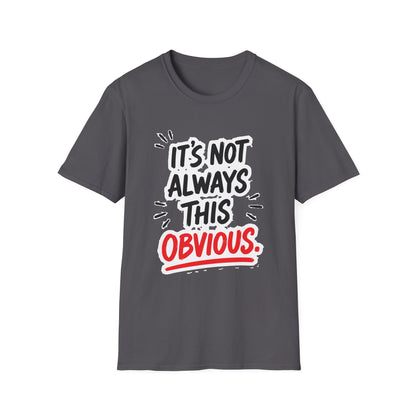 It's Not Always This Obvious Tee