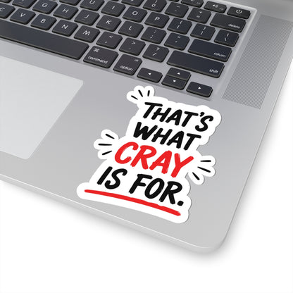 That's What Cray Is For Sticker