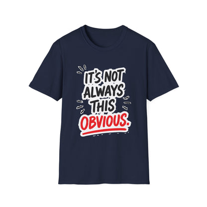 It's Not Always This Obvious Tee