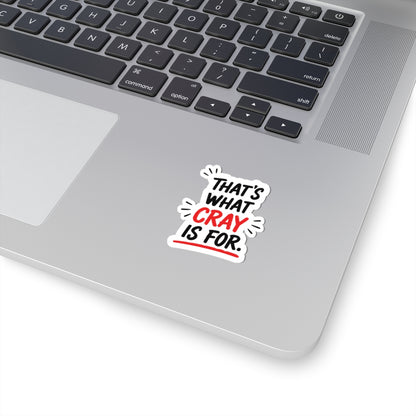 That's What Cray Is For Sticker