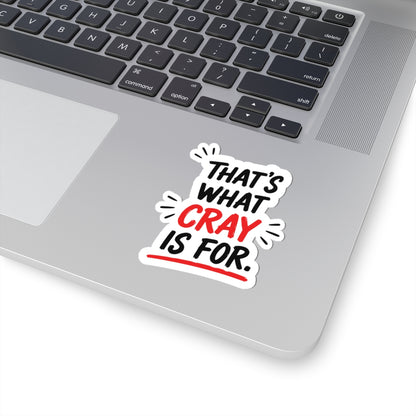 That's What Cray Is For Sticker